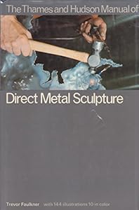 Thames and Hudson Manual of Direct Metal Sculpture