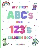 My First ABC's and 123's Coloring Book: Large, Bold Letters And Numbers For Children To Color B0D84CZGCX Book Cover