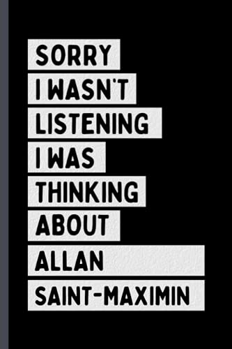 Sorry I Wasn't Listening I Was Thinking About Allan Saint-Maximin: Composition Notebook Journal For Allan Saint-Maximin Lovers , (6 x9 inches) (110 Pages)