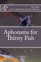 Aphorisms for Thirsty Fish 1500719528 Book Cover