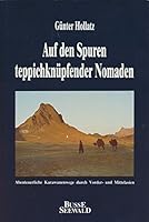 Abenteuerliche Reisen auf den Spuren teppichknüpfender Nomaden 3871208779 Book Cover