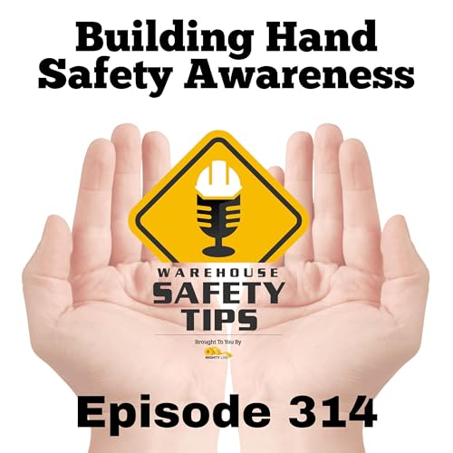 S6 Ep314: Building Hand Safety Awareness | Warehouse Safety Tips | Episode 314