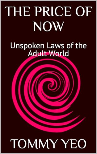 THE PRICE OF NOW: Unspoken Laws of the Adult World: Unmasking the Rules of Awareness. Boundaries. Power. Loss. Control. Ownership. The Hidden Psychology of Modern Adulthood.
