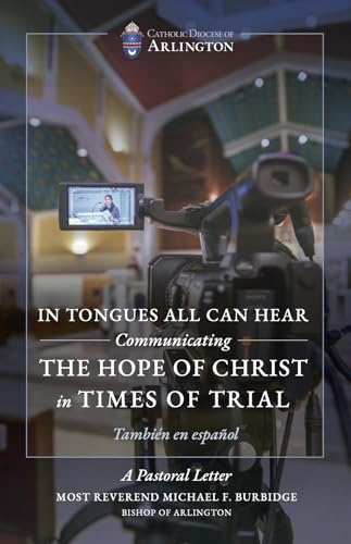 In Tongues All Can Hear: Communicating the Hope of Christ in Times of Trial (Pastoral Letters of Most Rev. Michael F. Burbidge, Bishop of Arlington Book 1)