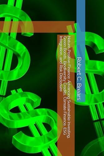 Nature-Positive Finance: Advancing Sustainable Investing, Green Bonds, Biodiversity Credits, Climate