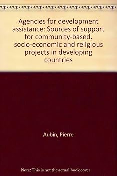 Paperback Agencies for development assistance: Sources of support for community-based, socio-economic and religious projects in developing countries Book