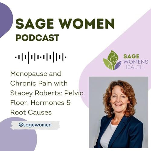 Menopause and Chronic Pain with Stacey Roberts: Pelvic Floor, Hormones & Root Causes