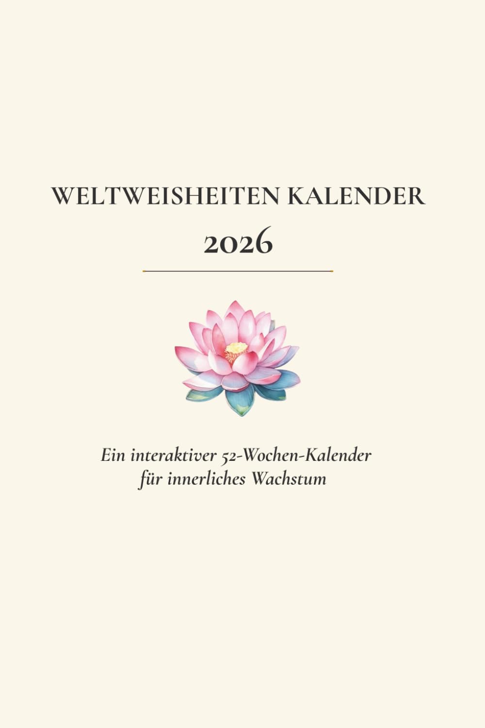 Weltweisheiten Kalender 2026: Ein interaktiver 52-Wochen-Kalender für innerliches Wachstum