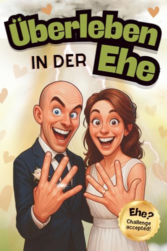 Überleben in der Ehe: Das lustigste Hochzeitsgeschenk für Brautpaare - Humor, Liebe und Alltagstipps als Geschenk für jeden Hochzeitstag
