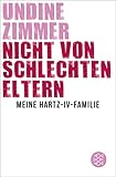 Nicht von schlechten Eltern - Meine Hartz-IV-Familie - Undine Zimmer 