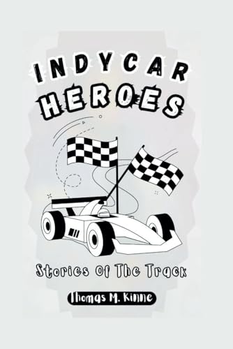 INDYCAR HEROES: Stories Of The Track