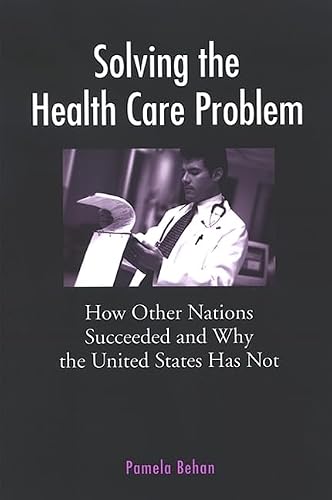 Solving the Health Care Problem: How Other Nations Succeeded and Why the United States Has Not