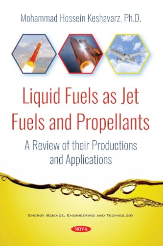 Liquid Fuels As Jet Fuels and Propellants: A Review of Their Productions and Applications (Energy Science, Engineering and Technology)