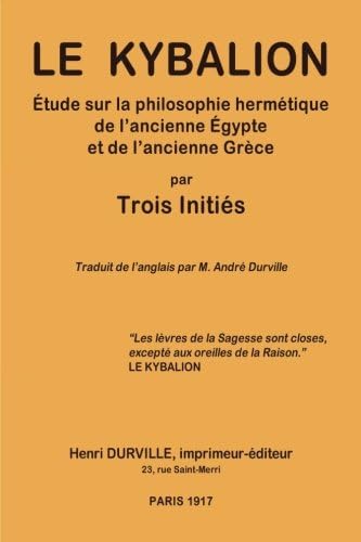 Le KYBALION: Étude sur la philosophie hermétique de l'ancienne É 