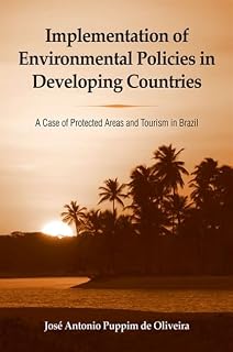Implementation of Environmental Policies in Developing Countries: A Case of Protected Areas and Tourism in Brazil (Global Environmental Policy)
