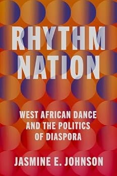 Rhythm Nation: West African Dance and the Politics of Diaspora