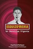 Esquizofrenia: Un monstruo Vigente (Spanish Edition)