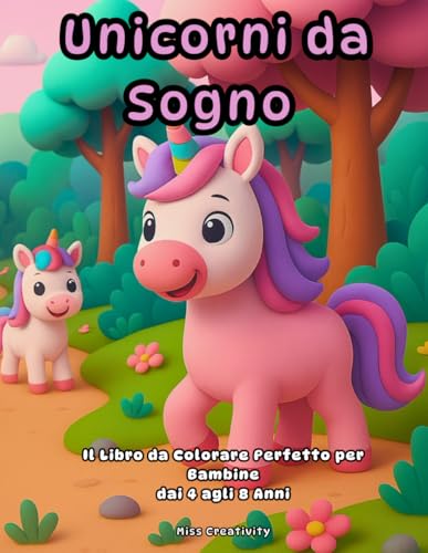Unicorni da Sogno ? Il Libro da Colorare Perfetto per Bambine dai 4 agli 8 Anni: Oltre 70 attivita con unicorni: disegni da colo
