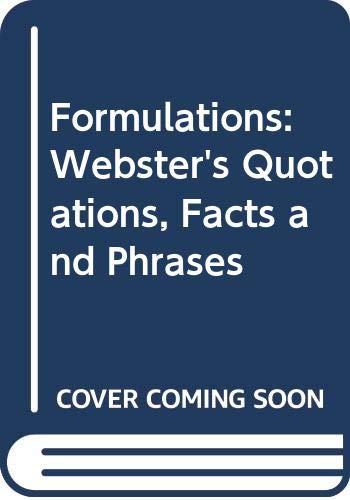 Formulations: Webster's Quotations, Facts and Phrases