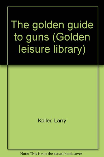 The golden guide to guns (Golden leisure library) B00070HWWM Book Cover