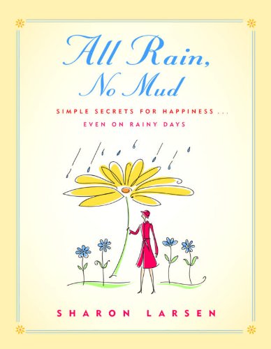 All Rain, No Mud: The Secret to Happiness in a Stormy World