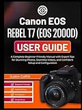  Canon EOS Rebel T7 (EOS 2000D) User guide: A Complete Beginner-Friendly Manual with Expert Tips for Stunning Photos, Seamless Videos, and Confident Setup and Configuration