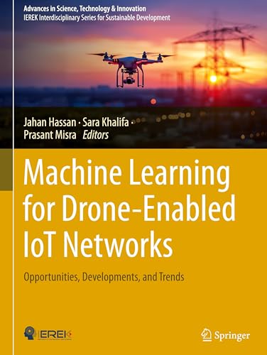Machine Learning for Drone-Enabled IoT Networks: Opportunities, Developments, and Trends (Advances in Science, Technology & Innovation)