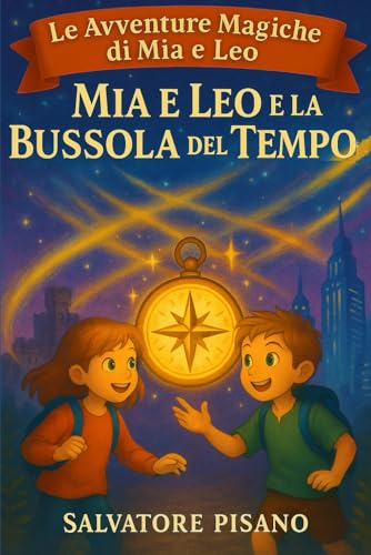 Mia e Leo e la Bussola del Tempo – Prime letture per bambini 6 8 anni: Storie e racconti per bambini pieni di magia, avventura e fantasia – Libro educativo e divertente: 3