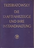 kim trzebiatowski  Die Kraftfahrzeuge und ihre Instandhaltung Ein Lehr- und Nachschlagebuch für Kraftfahrzeugmechaniker, Kraftfahrzeugelektriker, für Reparaturwerkstätten, Meisterkurse, Fach- und Fahrschulen - Band I: Die Kraftfahrzeuge und ihre Baugruppen