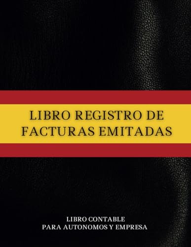 Libro Registro de Facturas Emitidas: Cuaderno Contable Para Autónomos y Empresas | A4, 120 Páginas