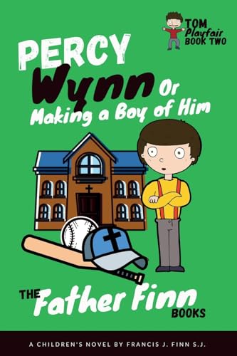 Percy Wynn: Or Making a Boy of Him: Book 2 of Father Finn's Tom Playfair Trilogy