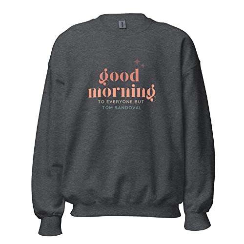 Good Morning Ariana Madix Unisex sweatshirt - Vanderpump Rules Tom Sandoval scandoval Raquel karma
