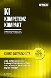 KI und Datenschutz (DSGVO): Der praktische Ratgeber für mehr Datenschutz im KI-Zeitalter (3. Auflage) (KI Kompetenz Kompakt 2026/27: Der praxisnahe Leitfaden für Künstliche Intelligenz)