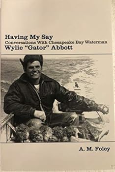 Paperback Having My Say: Conversations with Chesapeake Bay Waterman Wylie "Gator" Abbott Book