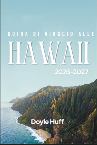 Guida di viaggio alle Hawaii 2026-2027: Spiagge, escursioni e food truck attraverso sei isole, oltre...