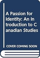 A Passion for Identity: An Introduction to Canadian Studies 0458805602 Book Cover