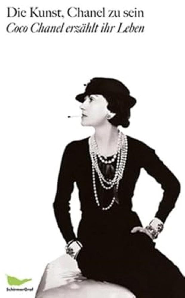 Die Kunst, Chanel zu sein: Coco Chanel erzählt ihr Leben