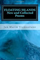 FLOATING ISLANDS: New and Collected Poems 1477445927 Book Cover