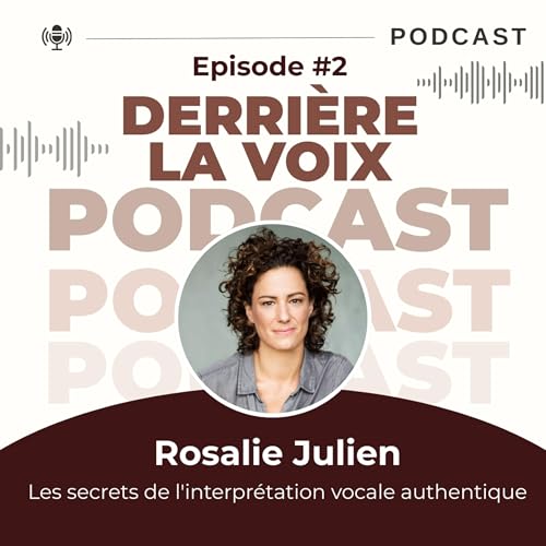 Derri&egrave;re la Voix #2 | Rosalie Julien &ndash; Les secrets de l'interpr&eacute;tation vocale authentique