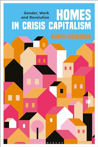 Homes in Crisis Capitalism: Gender, Work and Revolution