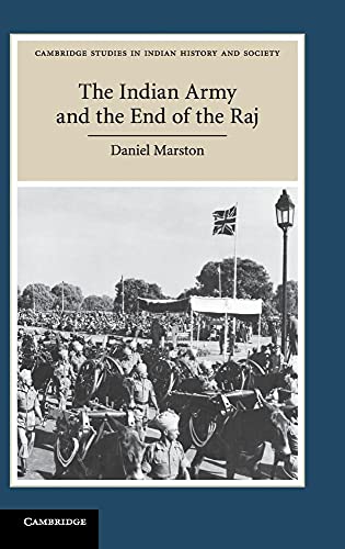 The Indian Army and the End of the Raj (Cambridge Studies in Indian History and Society, Series Number 23)