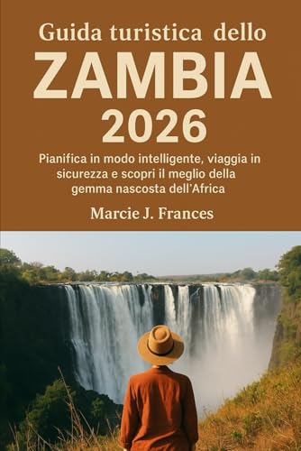 Guida turistica dello Zambia 2026: Pianifica in modo intelligente, viaggia in sicurezza e scopri il meglio della gemma nascosta dell'Africa