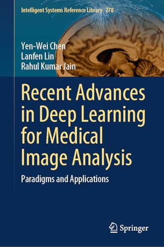 Recent Advances in Deep Learning for Medical Image Analysis: Paradigms and Applications (Intelligent Systems Reference Library Book 278)