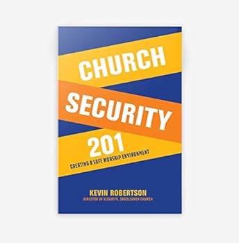 Church Security 201: Creating a Safe Worship Environment