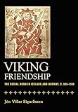 Viking Friendship: The Social Bond in Iceland and Norway, c. 900-1300