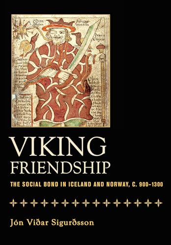 Viking Friendship: The Social Bond in Iceland and Norway, c. 900-1300