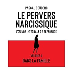 Couverture de Le pervers narcissique L'&oelig;uvre int&eacute;grale de r&eacute;f&eacute;rence: Volume 4 Dans la famille