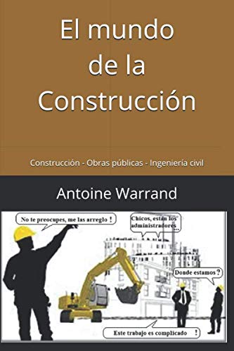 El mundo de la construcción: Construcción - Obras públicas - Ingeniería civil (Spanish Edition)