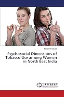 Psychosocial Dimensions of Tobacco Use among Women in North East India 3659505846 Book Cover