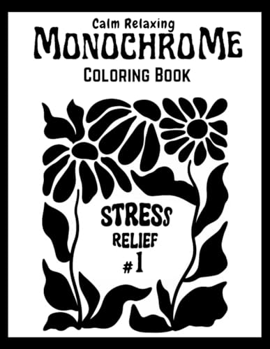 Monochrome Coloring Book: Calm Relaxing stress relief Hand-drawn black and white illustrations : still and slow monochrome coloring book